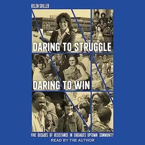 Daring to Struggle, Daring to Win: Five Decades of Resistance in Chicago's Uptown Community [Audiobook]