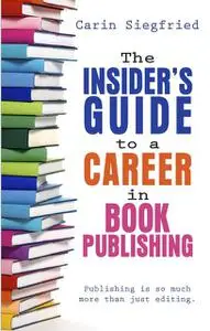 «The Insider's Guide to a Career in Book Publishing» by Carin Siegfried