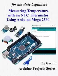 Measuring Temperature with an NTC Thermistor Using Arduino Mega 2560 Arduino for absolute beginners