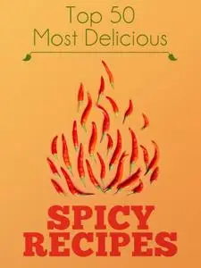 Top 50 Most Delicious Hot & Spicy Recipes