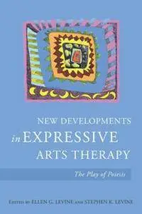 New Developments in Expressive Arts Therapy : The Play of Poiesis