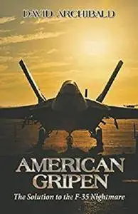 American Gripen: The Solution To The F-35 Nightmare [Kindle Edition]