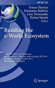 Building the e-World Ecosystem: 11th IFIP WG 6.11 Conference on e-Business, e-Services, and e-Society, I3E 2011, Kaunas, Lithua