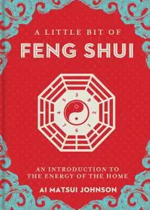 A Little Bit of Feng Shui: An Introduction to the Energy of the Home (Little Bit)