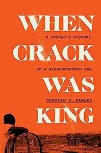 When Crack Was King: A People's History of a Misunderstood Era