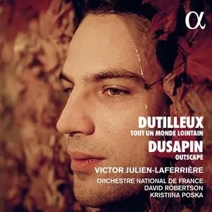Victor Julien-Laferrière - Dutilleux: Tout un monde lointain & Dusapin: Outscape (2023)