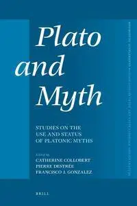 Catherine Collobert, Pierre Destrée, Francisco J. Gonzalez, "Plato and Myth"