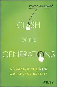 Clash of the Generations: Managing the New Workplace Reality