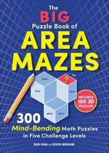 The Big Puzzle Book of Area Mazes: 300 Mind-Bending Math Puzzles in Five Challenge Levels (Original Area Mazes)