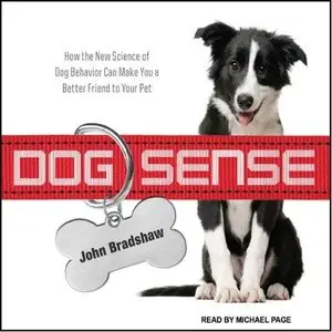 Dog Sense: How the New Science of Dog Behavior Can Make You a Better Friend to Your Pet (Audiobook)