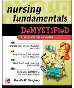 Nursing Fundamentals DeMYSTiFieD: A Self-Teaching Guide [Repost]