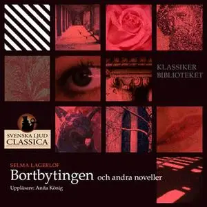 «Bortbytingen (och andra noveller)» by Selma Lagerlöf