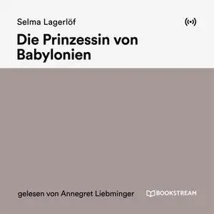 «Die Prinzessin von Babylonien» by Selma Lagerlöf