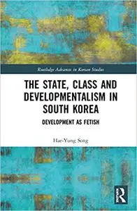 The State, Class and Developmentalism in South Korea: Development as Fetish