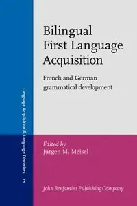 Bilingual First Language Acquisition: French and German grammatical development (Language Acquisition and Language Disorders)