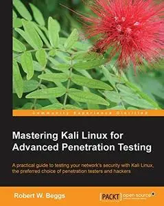 Mastering Kali Linux for Advanced Penetration Testing (Repost)