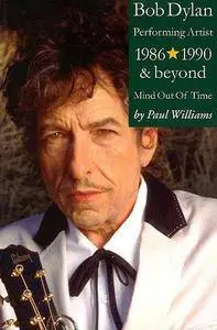 Bob Dylan, Performing Artist: 1986-1990 & Beyond: Mind Out Of Time