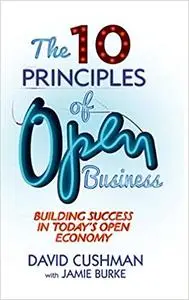 The 10 Principles of Open Business: Building Success in Today's Open Economy (Repost)