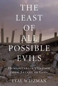 The Least of All Possible Evils: Humanitarian Violence from Arendt to Gaza (repost)