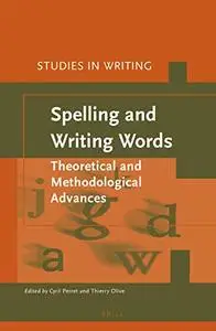 Spelling and Writing Words Theoretical and Methodological Advances