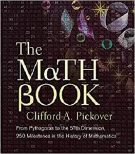 The Math Book: From Pythagoras to the 57th Dimension, 250 Milestones in the History of Mathematics (Sterling Milestones)