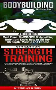 Bodybuilding & Strength Training: Meal Plans, Recipes and Bodybuilding Nutrition & The Ultimate Guide to Strength Training