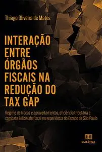 «Interação entre órgãos fiscais na redução do “tax gap”» by Thiago Oliveira de Mato