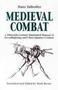 Medieval Combat: A Fifteenth-Century Manual of Swordfighting and Close-Quarter Combat (Repost)