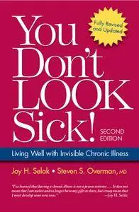 You Don't Look Sick!: Living Well With Chronic Invisible Illness, 2nd Edition