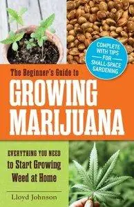 The Beginner's Guide to Growing Marijuana: Everything You Need to Start Growing Weed at Home (Repost)
