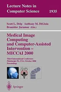 Medical Image Computing and Computer-Assisted Intervention – MICCAI 2000: Third International Conference, Pittsburgh, PA, USA,