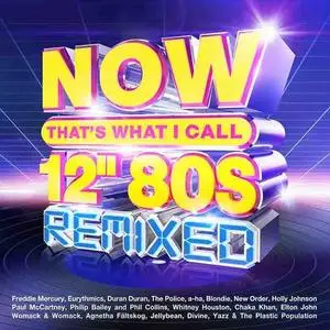 VA - NOW That’s What I Call 12” 80s: Remixed (4CD, 2022)