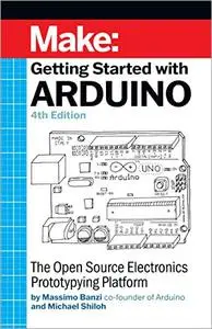 Getting Started With Arduino: The Open Source Electronics Prototyping Platform, 4th Edition