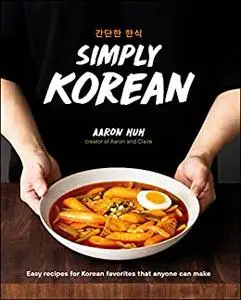 Simply Korean: Easy Recipes for Korean Favorites That Anyone Can Make