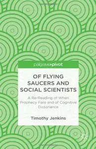 Of Flying Saucers and Social Scientists: A Re-Reading of When Prophecy Fails and of Cognitive Dissonance (Repost)