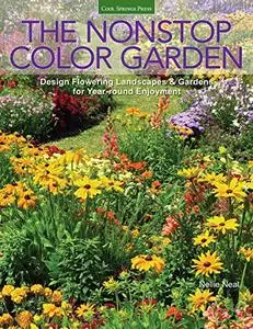 The Nonstop Color Garden: Design Flowering Landscapes & Gardens for Year-Round Enjoyment