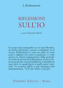 Jiddu Krishnamurti - Riflessioni sull'Io