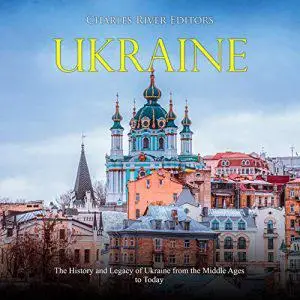Ukraine: The History and Legacy of Ukraine from the Middle Ages to Today [Audiobook]