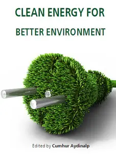 "Clean Energy for Better Environment" ed. by Cumhur Aydinalp