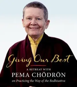 Giving Our Best: A Retreat with Pema Chodron on Practicing the Way of the Bodhisattva (Audiobook)