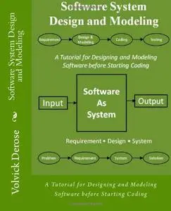 Software System Design and Modeling: A Tutorial for Designing and Modeling Software before Starting Coding