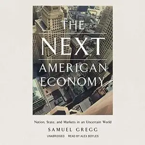 The Next American Economy: Nation, State, and Markets in an Uncertain World [Audiobook]