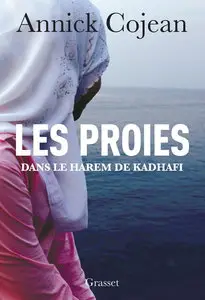 Annick Cojean, "Les proies : Dans le Harem de Khadafi" (repost)