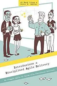 Introduzione a Disciplined Agile Delivery: Un viaggio Agile da Scrum alla Continuous Delivery (Italian Edition)