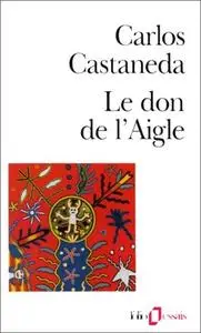 Carlos Castaneda, "Le don de l'Aigle"