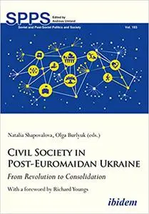 Civil Society in Post-Euromaidan Ukraine: From Revolution to Consolidation