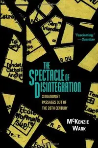 The Spectacle of Disintegration: Situationist Passages out of the Twentieth Century