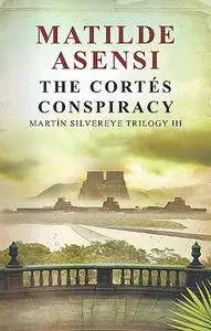 «The Cortés conspiracy» by Matilde Asensi