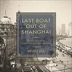 Last Boat Out of Shanghai: The Epic Story of the Chinese Who Fled Mao's Revolution [Audiobook]