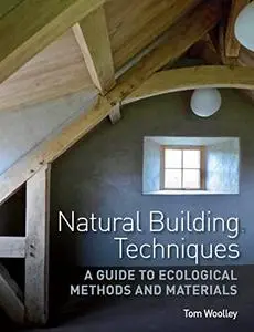 Natural Building Techniques: A Guide to Ecological Methods and Materials